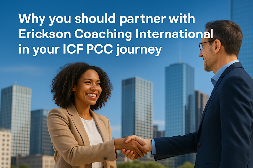 Why you should partner with Erickson Coaching International in your ICF PCC journey